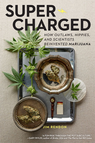 Super-Charged: How Outlaws, Hippies, and Scientists Reinvented Marijuana