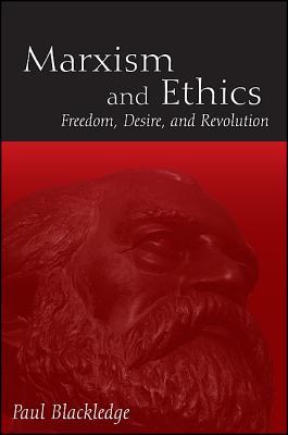 Marxism and Ethics: Freedom, Desire, and Revolution (Radical Social Polit Theory)