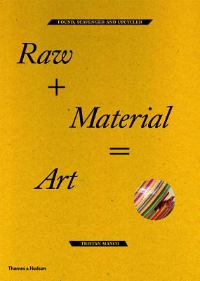 Raw + Material = Art: Found, Scavenged and Upcycled (Paperback)