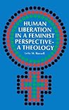 Human Liberation in a Feminist Perspective--A Theology Human Liberation in a Feminist Perspective--A Theology