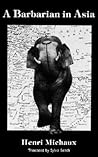 A Barbarian in Asia by Henri Michaux A Barbarian in Asia by Henri Michaux