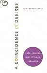 A Coincidence of Desires: Anthropology, Queer Studies, Indonesia A Coincidence of Desires: Anthropology, Queer Studies, Indonesia