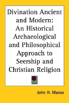 Divination Ancient and Modern: An Historical Archaeological and Philosophical Approach to Seership and Christian Religion (Paperback)