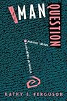 The Man Question: Visions of Subjectivity in Feminist Theory The Man Question: Visions of Subjectivity in Feminist Theory