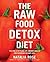 The Raw Food Detox Diet by Natalia Rose The Raw Food Detox Diet by Natalia Rose