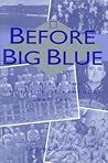 Before Big Blue: Sports at the University of Kentucky, 1880-1940 (Religion and the South; 2) Before Big Blue: Sports at the University of Kentucky, 1880-1940 (Religion and the South; 2)