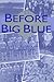 Before Big Blue by Gregory Kent Stanley