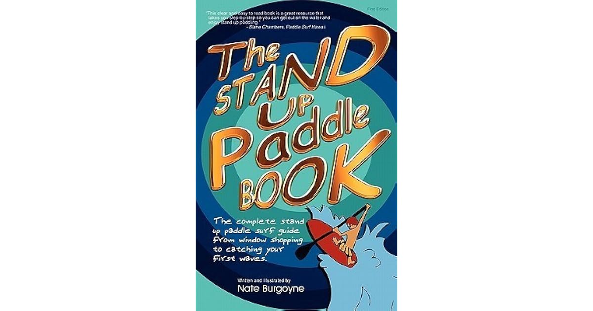 The Stand Up Paddle Book The Complete Stand Up Paddle Surf Guide from