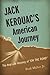 Jack Kerouac's American Journey: The Real-Life Odyssey of "On the Road"