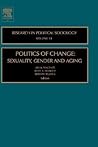Politics of Change: Sexuality, Gender and Aging (Research in Political Sociology, 13)