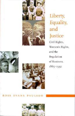 Liberty, Equality, and Justice: Civil Rights, Women's Rights, and the Regulation of Business, 1865-1932 (Paperback)