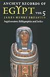 Ancient Records of Egypt, Volume 5: Supplementary Bibliographies and Indices