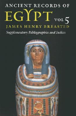 Ancient Records of Egypt, Volume 5: Supplementary Bibliographies and Indices (Paperback)