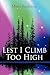 Lest I Climb Too High