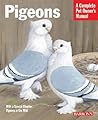 Barron's Pigeons: Everything about Purchase, Care, Management, Diet, Diseases and Behavior (Complete Pet Owner's Manual)