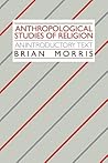 Anthropological Studies of Religion by Brian   Morris