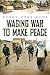 Waging War to Make Peace: U...
