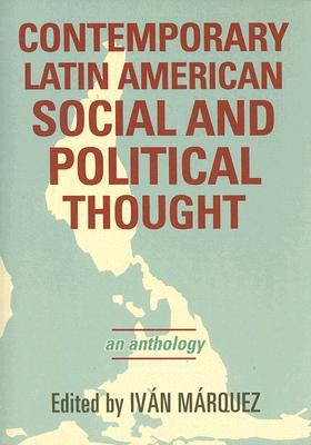 Contemporary Latin American Social and Political Thought: An Anthology (Latin American Perspectives in the Classroom)
