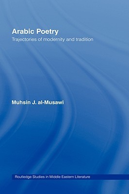 Arabic Poetry: Trajectories of Modernity and Tradition (Routledge Studies in Middle Eastern Literatures)