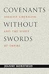 Covenants without Swords: Idealist Liberalism and the Spirit of Empire