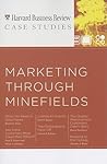 HBR Case Studies: Marketing Through Minefields (Harvard Business Review Case Studies)