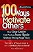 100 Ways to Motivate Others: How Great Leaders Can Produce Insane Results Without Driving People Crazy