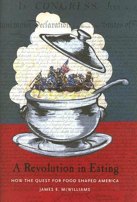 A Revolution In Eating: How the Quest for Food Shaped America (Arts and Traditions of the Table)