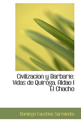 Civilización y barbarie: Vidas de Quiroga, Aldao I El Chacho (Paperback)