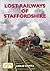 Lost Railways of Staffordshire