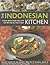 The Indonesian Kitchen: Classic dishes made easy with over 80 step-by-step recipes: Features sensational and authentic dishes for all occasions, shown in more than 450 mouthwatering photographs