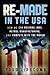 Re-Made in the USA: How We Can Restore Jobs, Retool Manufacturing, and Compete With the World