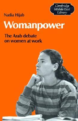 Womanpower: The Arab Debate on Women at Work (Cambridge Middle East Library, Series Number 16)