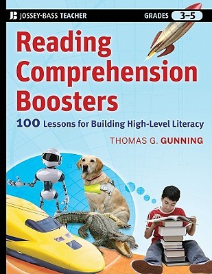 Reading Comprehension Boosters: 100 Lessons for Building Higher-Level Literacy, Grades 3-5 (Jossey-Bass Teacher)