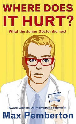 Where Does It Hurt?: What the Junior Doctor Did Next (Paperback)