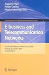 E-Business and Telecommunication Networks: Second International Conference on E-business and Telecommunication Networks, ICETE 2005, held in Reading, UK, on October 3-7, 2005, Selected Papers E-Business and Telecommunication Networks: Second International Conference on E-business and Telecommunication Networks, ICETE 2005, held in Reading, UK, on October 3-7, 2005, Selected Papers
