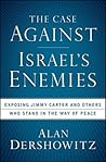 The Case Against Israel's Enemies: Exposing Jimmy Carter and Others Who Stand in the Way of Peace