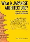 What is Japanese Architecture?: A Survey of Traditional Japanese Architecture