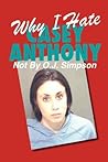 Why I Hate Casey Anthony ~ Not By O.J. Simpson