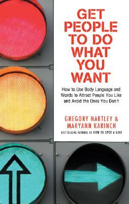 Get People to Do What You Want: How to Use Body Language and Words to Attract People You Like and Avoid the Ones You Don‘t (Paperback)