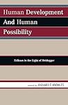 Human Development and Human Possibility: Erikson in the Light of Heidegger Human Development and Human Possibility: Erikson in the Light of Heidegger