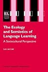 The Ecology and Semiotics of Language Learning: A Sociocultural Perspective (Educational Linguistics, 3) The Ecology and Semiotics of Language Learning: A Sociocultural Perspective (Educational Linguistics, 3)