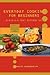 Everyday Cooking for Beginners: Break that kitchen in!: B-R-E-A-K That Kitchen In!