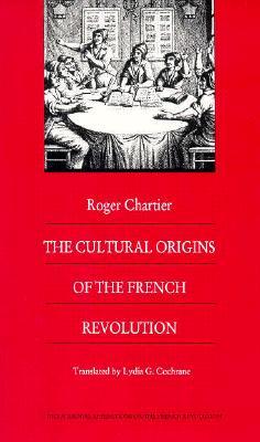 The Cultural Origins of the French Revolution (Bicentennial Reflections on the French Revolution)