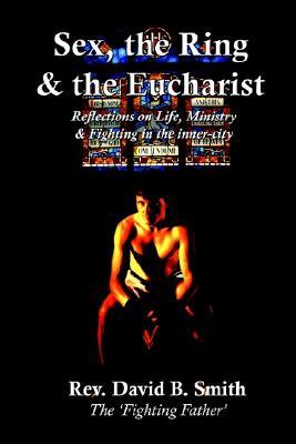 Sex, The Ring and The Eucharist: Reflections on Life, Ministry & fighting in the inner-city (Paperback)