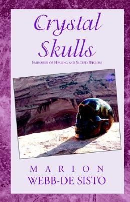 Crystal Skulls: Emissaries of Healing and Sacred Wisdom (Paperback)
