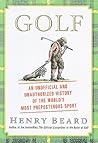 Golf: An Unofficial and Unauthorized History of the World's Most Preposterous Sport Golf: An Unofficial and Unauthorized History of the World's Most Preposterous Sport