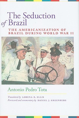 The Seduction of Brazil: The Americanization of Brazil during World War II (Hardcover)