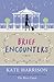 Brief Encounters