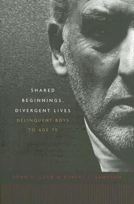 Shared Beginnings, Divergent Lives: Delinquent Boys to Age 70 (Paperback)
