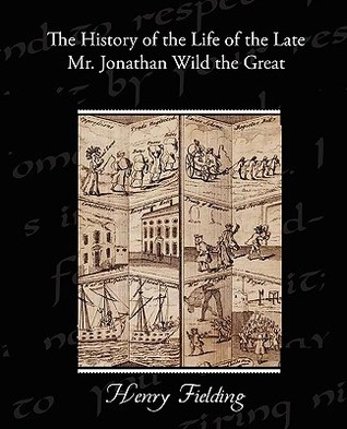 The History of the Life of the Late Mr. Jonathan Wild the Great